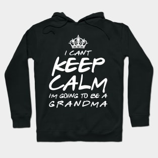 I Cant keep Calm Soon To Be Grandma Art Gift For Women Mother day Hoodie